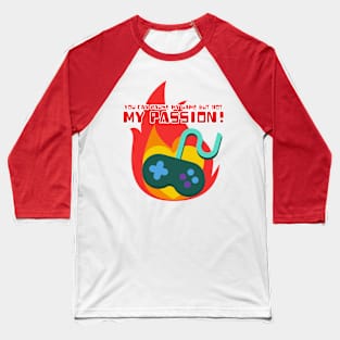 You Can Pause My Game But Not My Passion Baseball T-Shirt